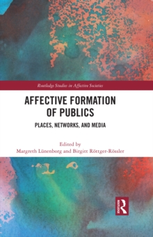 Affective Formation of Publics : Places, Networks, and Media