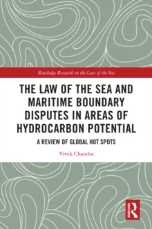 The Law of the Sea and Maritime Boundary Disputes in Areas of Hydrocarbon Potential : A Review of Global Hot Spots