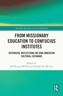 From Missionary Education to Confucius Institutes : Historical Reflections on Sino-American Cultural Exchange