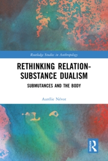 Rethinking Relation-Substance Dualism : Submutances and the Body