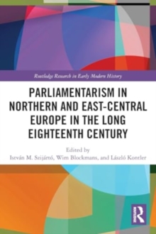 Parliamentarism in Northern and East-Central Europe in the Long Eighteenth Century : Volume I: Representative Institutions and Political Motivation