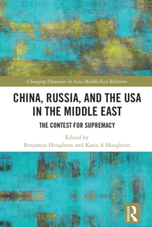 China, Russia, and the USA in the Middle East : The Contest for Supremacy