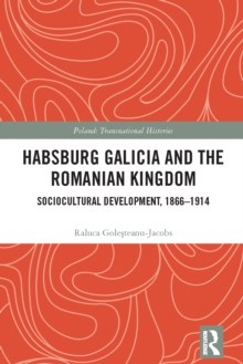 Habsburg Galicia and the Romanian Kingdom : Sociocultural Development, 1866-1914
