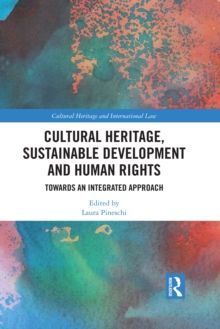 Cultural Heritage, Sustainable Development and Human Rights : Towards an Integrated Approach