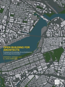 Open Building for Architects : Professional Knowledge for an Architecture of Everyday Environment