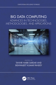 Big Data Computing : Advances in Technologies, Methodologies, and Applications
