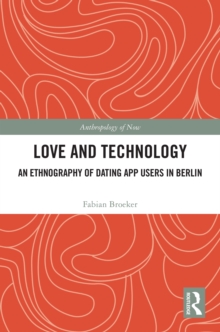 Love and Technology : An Ethnography of Dating App Users in Berlin