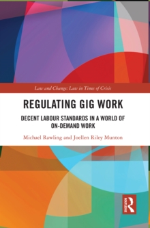 Regulating Gig Work : Decent Labour Standards in a World of On-demand Work