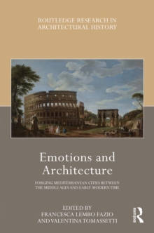 Emotions and Architecture : Forging Mediterranean Cities Between the Middle Ages and Early Modern Time