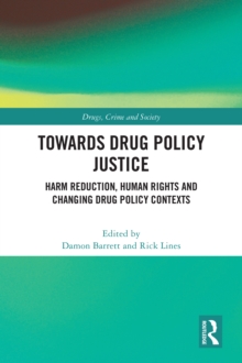 Towards Drug Policy Justice : Harm Reduction, Human Rights and Changing Drug Policy Contexts