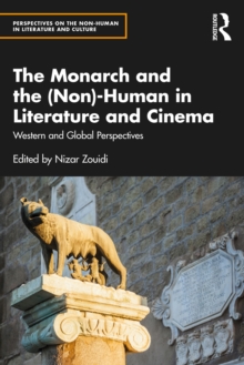 The Monarch and the (Non)-Human in Literature and Cinema : Western and Global Perspectives