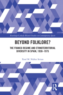 Beyond Folklore? : The Franco Regime and Ethnoterritorial Diversity in Spain, 1930-1975