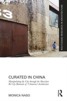 Curated in China : Manipulating the City through the Shenzhen Bi-City Biennale of Urbanism\Architecture