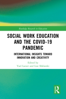 Social Work Education and the COVID-19 Pandemic : International Insights toward Innovation and Creativity