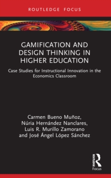 Gamification and Design Thinking in Higher Education : Case Studies for Instructional Innovation in the Economics Classroom
