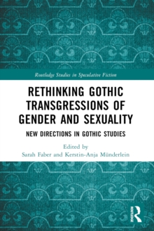 Rethinking Gothic Transgressions of Gender and Sexuality : New Directions in Gothic Studies
