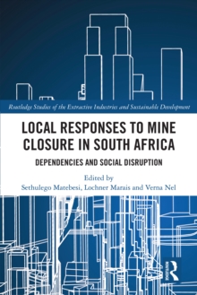 Local Responses to Mine Closure in South Africa : Dependencies and Social Disruption