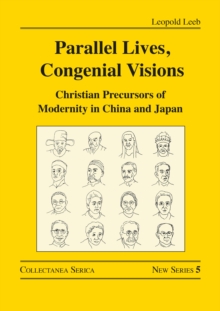 Parallel Lives, Congenial Visions : Christian Precursors of Modernity in China and Japan