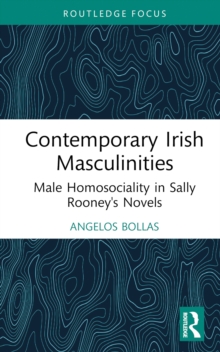 Contemporary Irish Masculinities : Male Homosociality in Sally Rooney's Novels