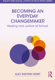Becoming an Everyday Changemaker : Healing and Justice At School