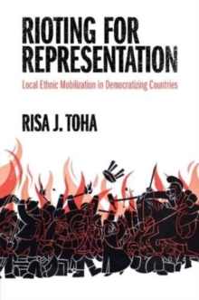 Rioting for Representation : Local Ethnic Mobilization in Democratizing Countries