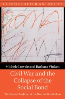 Civil War and the Collapse of the Social Bond : The Roman Tradition at the Heart of the Modern