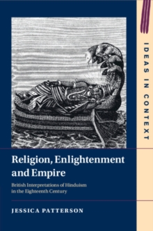 Religion, Enlightenment and Empire : British Interpretations of Hinduism in the Eighteenth Century
