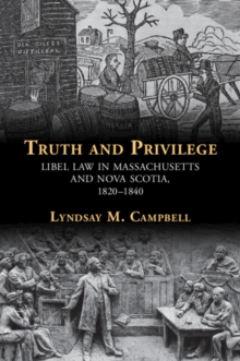 Truth and Privilege : Libel Law in Massachusetts and Nova Scotia, 1820-1840