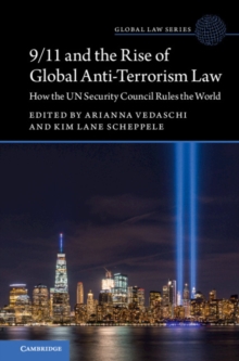 9/11 and the Rise of Global Anti-Terrorism Law : How the UN Security Council Rules the World