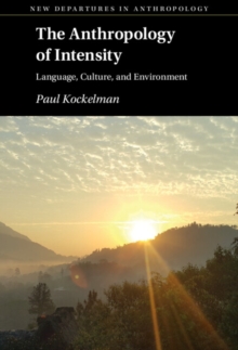 The Anthropology of Intensity : Language, Culture, and Environment