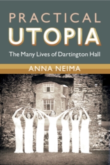Practical Utopia : The Many Lives of Dartington Hall