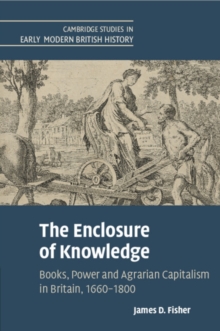 The Enclosure of Knowledge : Books, Power and Agrarian Capitalism in Britain, 1660–1800
