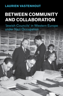 Between Community and Collaboration : 'Jewish Councils' in Western Europe under Nazi Occupation