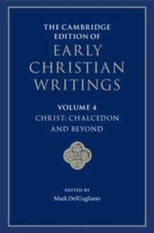 The Cambridge Edition of Early Christian Writings: Volume 4, Christ: Chalcedon and Beyond