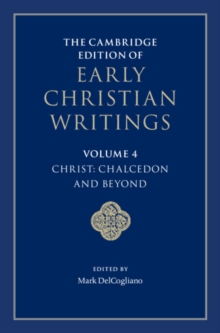 The Cambridge Edition of Early Christian Writings: Volume 4, Christ: Chalcedon and Beyond