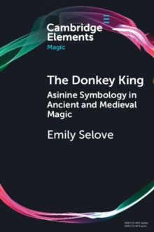 The Donkey King : Asinine Symbology in Ancient and Medieval Magic