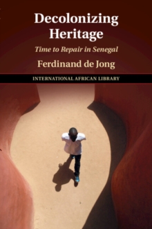 Decolonizing Heritage : Time to Repair in Senegal