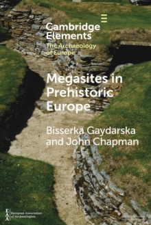 Megasites in Prehistoric Europe : Where Strangers and Kinsfolk Met