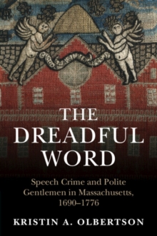 The Dreadful Word : Speech Crime and Polite Gentlemen in Massachusetts, 1690–1776