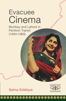 Evacuee Cinema : Bombay and Lahore in Partition Transit, 1940-1960