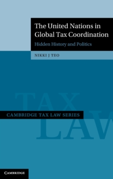 The United Nations in Global Tax Coordination : Hidden History and Politics