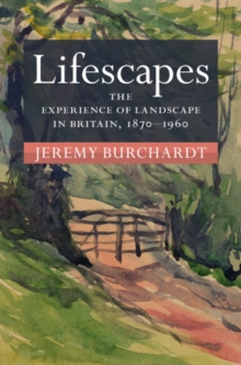 Lifescapes : The Experience of Landscape in Britain, 1870-1960