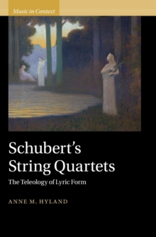 Schubert's String Quartets : The Teleology of Lyric Form