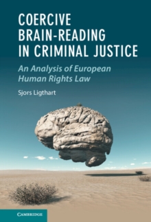 Coercive Brain-Reading in Criminal Justice : An Analysis of European Human Rights Law