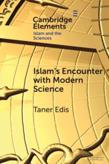 Islam's Encounter with Modern Science : A Mismatch Made in Heaven