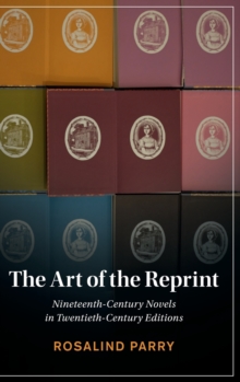 The Art of the Reprint : Nineteenth-Century Novels in Twentieth-Century Editions