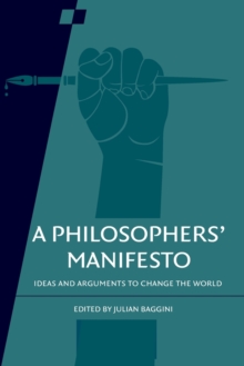 A Philosophers' Manifesto: Volume 91 : Ideas and Arguments to Change the World