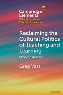 Reclaiming the Cultural Politics of Teaching and Learning : Skooled in Punk