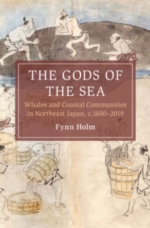 The Gods of the Sea : Whales and Coastal Communities in Northeast Japan, c.1600-2019