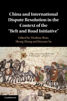 China and International Dispute Resolution in the Context of the 'Belt and Road Initiative'